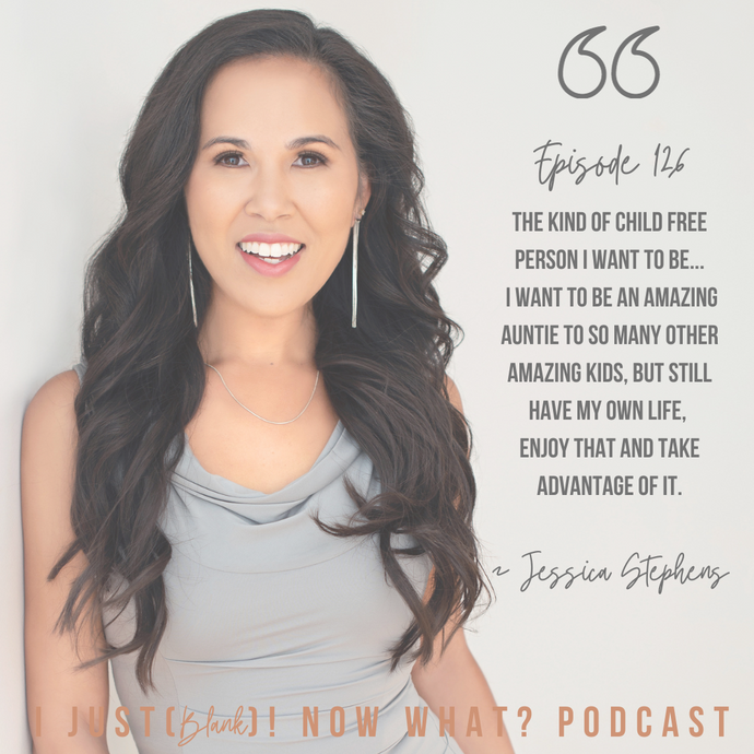 126: I Just (Embraced My Childfree Life)! Now What? With Jessica Stephens