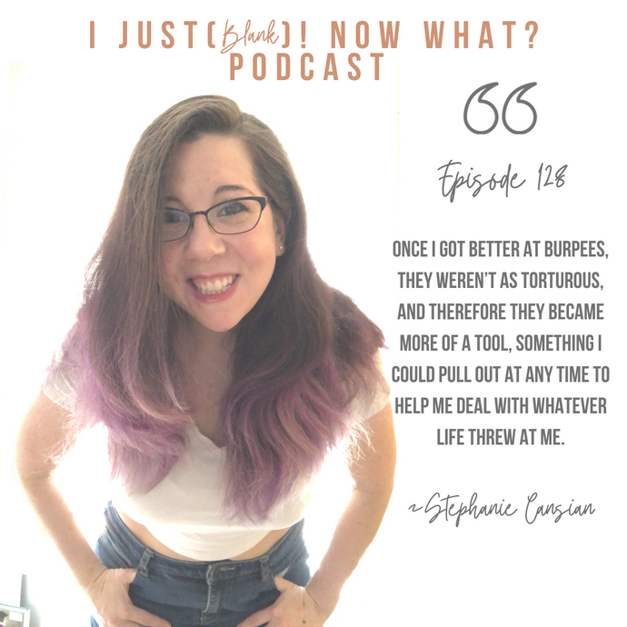 I Just (Did A Burpee)! Now What? With Stephanie Cansian