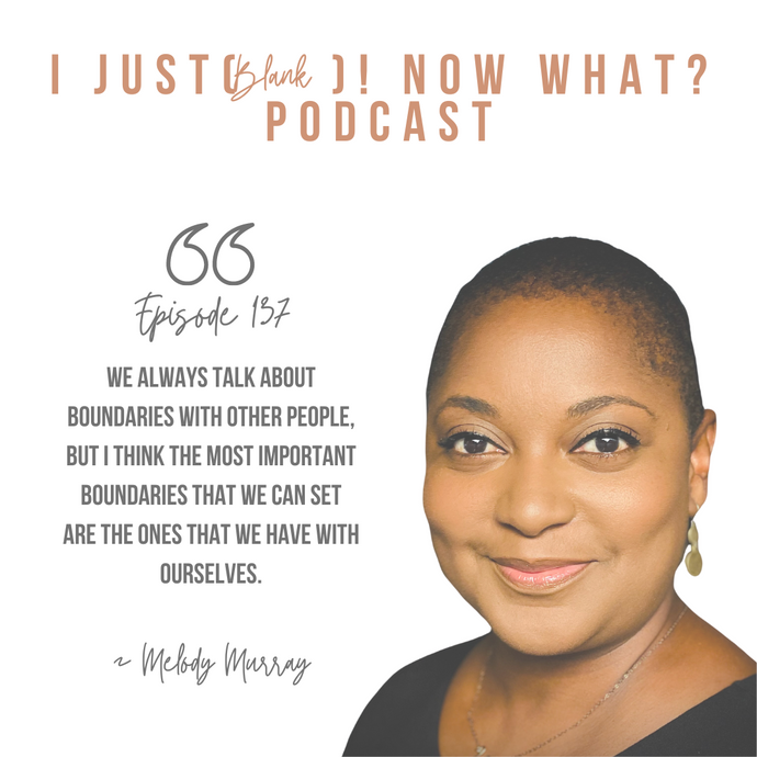 137: I Just (Blew Up My Life)! Now What? With Melody Murray