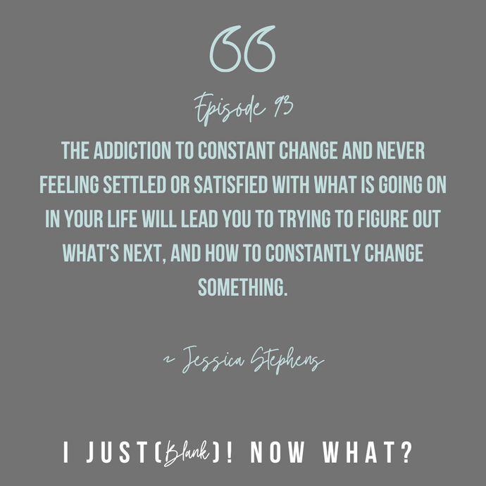 I Just (Made A Big Change)! Now What? With Jessica Stephens